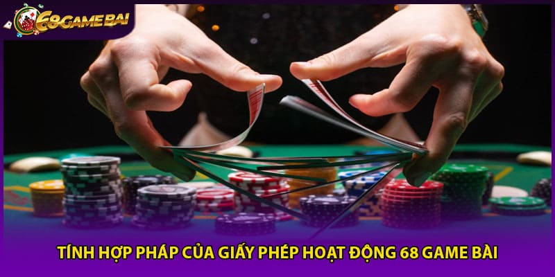 Tính hợp pháp của giấy phép hoạt động 68 game bài